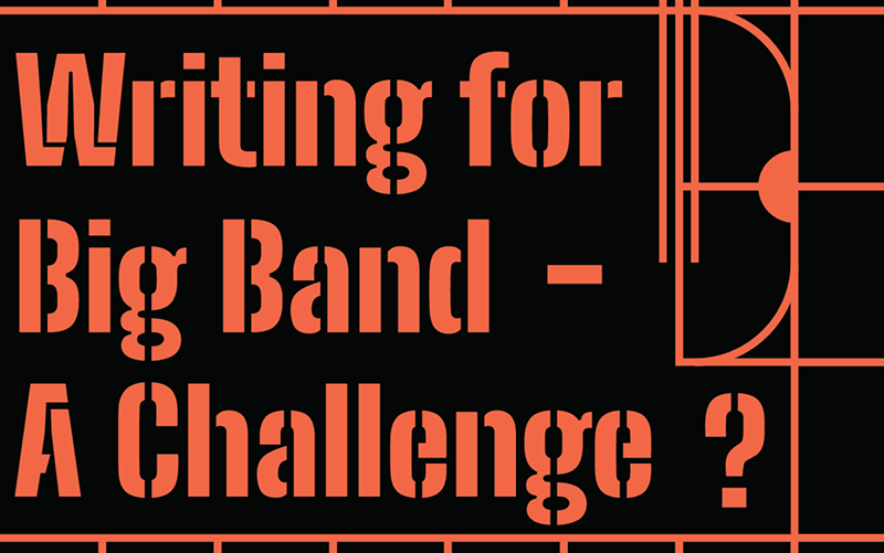 Writing for Big Band – A Challenge?