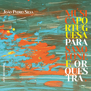 Capa · João Pedro Silva · Música Portuguesa para saxofone e orquestra